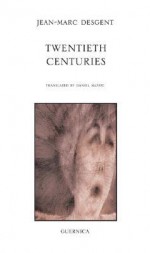 Twentieth Centuries - Jean-Marc Desgent, Daniel Sloate