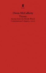 Titanic: Scenes from the British Wreck Commissioner's Inquiry, 1912 - Owen McCafferty