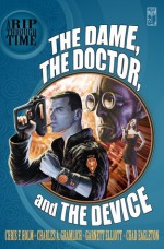 A Rip Through Time: The Dame, the Doctor, and the Device - Chris F. Holm, Garnett Elliott, Chad Eagleton, Charles Allen Gramlich