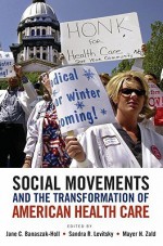 Social Movements and the Transformation of American Health Care - Jane Banaszak-Holl, Mayer N. Zald, Sandra R. Levitsky