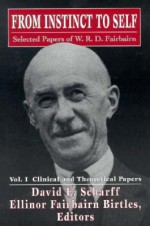 From Instinct to Self: Selected Papers of W.R.D. Fairbairn; Volume I: Clinical and Theoretical Papers - W. Ronald D. Fairbairn, Ellinor Fairbairn Birtles, David E. Scharff