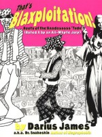 That's Blaxploitation!: Roots of the Baadasssss 'Tude (Rated X by an All-Whyte Jury) - Darius James