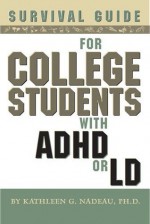 Survival Guide for College Students with ADHD or LD - Kathleen G. Nadeau