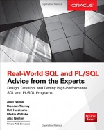 Real World SQL and PL/SQL: Advice from the Experts - Arup Nanda, Brendan Tierney, Heli Helskyaho, Martin Widlake, Alex Nuitjen