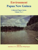 Environment Papua New Guinea, Collected Papers Series, Volume 1 - John Rivers, F.L. Bein, Phlip Siaguru