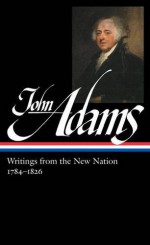 John Adams: Writings from the New Nation 1784-1826: Library of America #276 (The Library of America) - John Adams, Gordon S. Wood