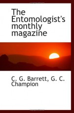 The Entomologist's monthly magazine - C. G. Barrett, G. C. Champion