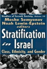 Stratification in Israel: Class, Ethnicity, and Gender - Moshe Semyonov