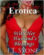 JT Stone's Erotica: With Her Husband's Blessings - J.T. Stone, Nikki Lamore