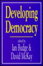 Developing Democracy: Comparative Research in Honour of J F P Blondel - David H. McKay, Ian Budge