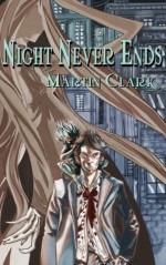 Night Never Ends (The Dead Don't Weep) - Martin Clark