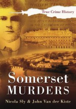 Somerset Murders (Sutton True Crime History) - Nicola Sly