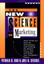 The New Science of Marketing: State-Of-The-Art Tools for Anticipating and Tracking the Market Forces That Will Shape Your Company's Future - Joe H. Steckel, Joel H. Steckel, Joe H. Steckel