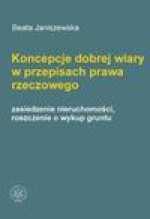 Koncepcje Dobrej Wiary w Przepisach Prawa Rzeczowego - Beata Janiszewska