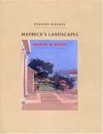 Maybeck's Landscapes: Drawing in Nature - Dianne Harris