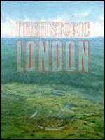 Prehistoric London - Nick Merriman