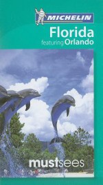 Michelin Must Sees Florida Featuring Orlando - Michelin Travel Publications, M. Linda Lee