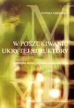 W poszukiwaniu ukrytej struktury : semiotyka wobec problemu nieświadomości - Monika Obrębska