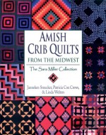 Amish Crib Quilts from the Midwest: The Sara Millier Collection - Janneken Smucker, Patricia C Crews