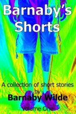 Barnaby's Shorts Volume One (Barnaby's Shorts,#1) - Barnaby Wilde