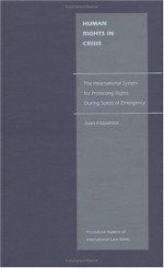 Human Rights in Crisis: The International System for Protecting Rights During States of Emergency - Joan Fitzpatrick, Elizabeth M. Norman