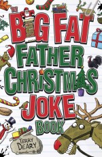 The Big Fat Father Christmas Joke Book - Terry Deary, Stuart Trotter