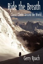 Ride the Breath: Classic Climbs Around the World - Gerry Roach