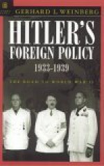 Hitler's Foreign Policy: The Road to World War II 1933-1939 - Gerhard L. Weinberg