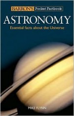 Barron's Pocket Factbook: Astronomy: Essential Facts about the Universe - Mike Flynn