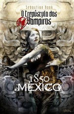 México, 1850 (O Crepúsculo dos Vampiros, #3) - Sebastian Rook, Pedro Pires, Cristina Paixão