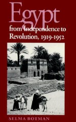 Egypt from Independence to Revolution, 1919-1952 - Selma Botman