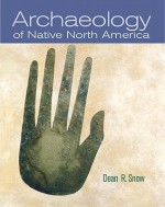 Archaeology of Native North America - Dean R. Snow