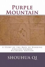 Purple Mountain: A Story Of The Rape Of Nanking: English Chinese Bilingual Edition - Shouhua Qi