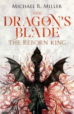 The Dragon's Blade: The Reborn King - Michael R. Miller