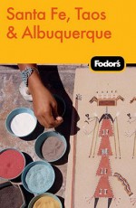 Fodor's Santa Fe, Taos & Albuquerque - Fodor's Travel Publications Inc., Fodor's Travel Publications Inc.