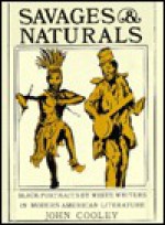 Savages and Naturals: Black Portraits by White Writers in Modern American Literature - John R. Cooley, N. Roy Clifton