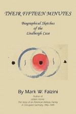 Their Fifteen Minutes: Biographical Sketches of the Lindbergh Case - Mark W. Falzini