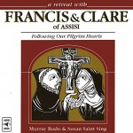 A Retreat with Francis and Clare of Assisi: Following Our Pilgrim Hearts - Murray Bodo, Susan Saint Sing, Murray Bodo, Susan Saint Sing, Diane Short, St. Anthony Messenger Press