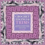 Crochet Edgings And Trims - Sue Smith