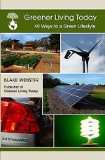 Greener Living Today: Forty Ways to a Green Lifestyle - Blake Webster, Elaine Webster