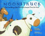 Moonstruck: The True Story of the Cow Who Jumped Over the Moon - Gennifer Choldenko