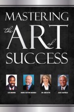 Mastering the Art of Success - Dr. Dee Kite, Les Brown, Mark Victor Hansen, Jack Canfield, Dean Lewis