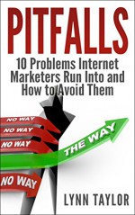 Pitfalls: 10 Problems Internet Marketers Run Into and How to Avoid Them - Lynn Taylor