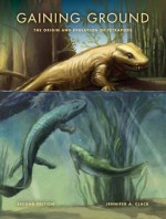 Gaining Ground, Second Edition: The Origin and Evolution of Tetrapods (Life of the Past) - Jennifer A. Clack, James O. Farlow