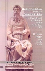 Healing Meditations from the Gospel of St. John: The Psychological and Spiritual Search for the True Self - Ross Porter, Ronda Chervin