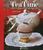 Tea Time: A Taste of London's Best Afternoon Teas - Jean Cazals, Claire Clark