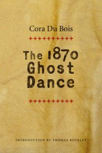 The 1870 Ghost Dance - Cora Alice Du Bois, Thomas Buckley