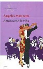 Arrancame la vida/ Tearm My Life: Edicion Conmemorative (Obras De Angeles Mastretta En Seix Barral) (Spanish Edition) - Angeles Mastretta