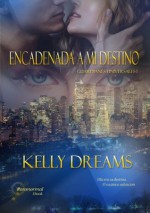 ENCADENADA A MI DESTINO -Saga Guardianes Universales 1- (Spanish Edition) - Kelly Dreams