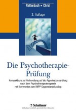 Die Psychotherapie-Prüfung: Kompaktkurs zur Vorbereitung auf die Approbationsprüfung nach dem Psychotherapeutengesetz mit Kommentar zum IMPP-Gegenstandskatalog - Regina Rettenbach, Claudia Christ